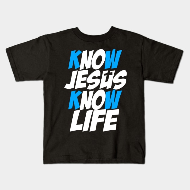 Know Jesus Know Life Kids T-Shirt by societee28